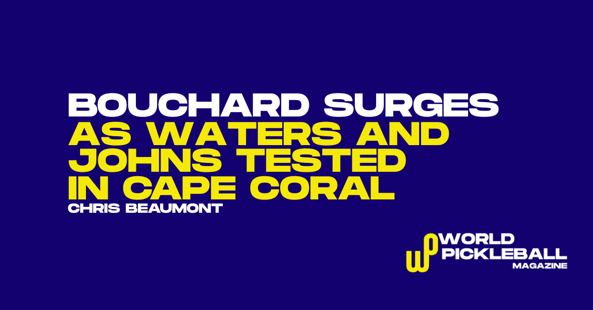 Bouchard Breakthrough, Waters–Johns Survive Scare, and New Doubles Threats Shake Cape Coral