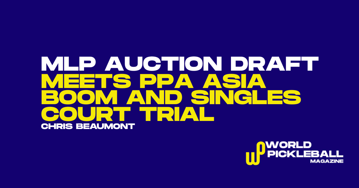 MLP Auction Draft Debuts as PPA Asia Launches Hong Kong Slam and Singles Court Testing Divides Players
