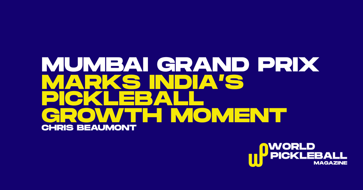 Mumbai Grand Prix Signals India’s Commercial Rise and Ranking Pathway in Pickleball
