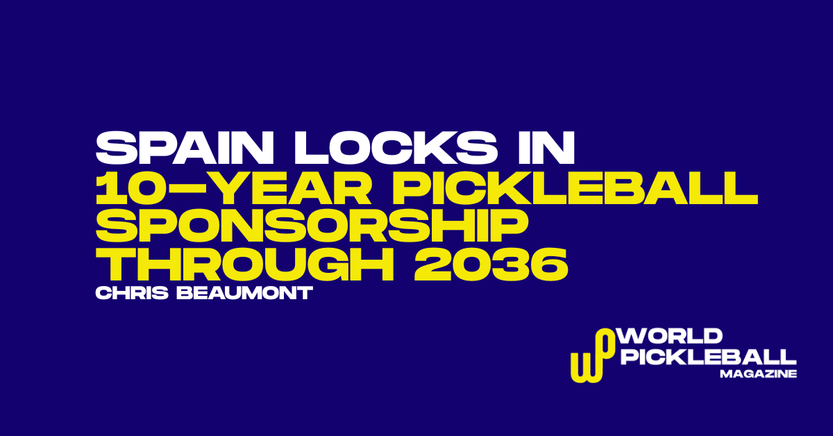 Spain Locks In 10-Year Pickleball Sponsorship Through 2036