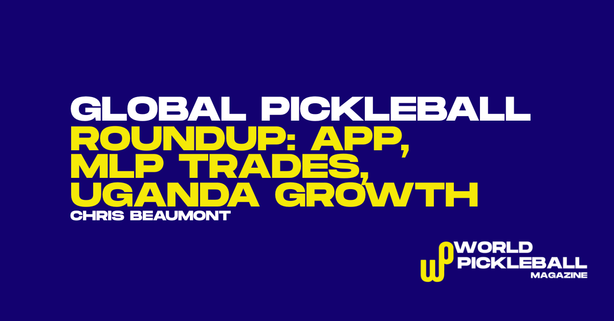 Global Pickleball Shifts: APP Kuala Lumpur Drama, Uganda Schools Breakthrough, and MLP Trade Turmoil