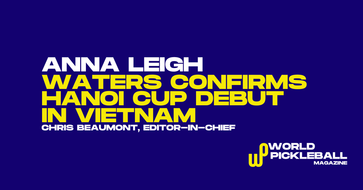 Anna Leigh Waters Heads to Hanoi as PPA Tour Asia Launches Global Push