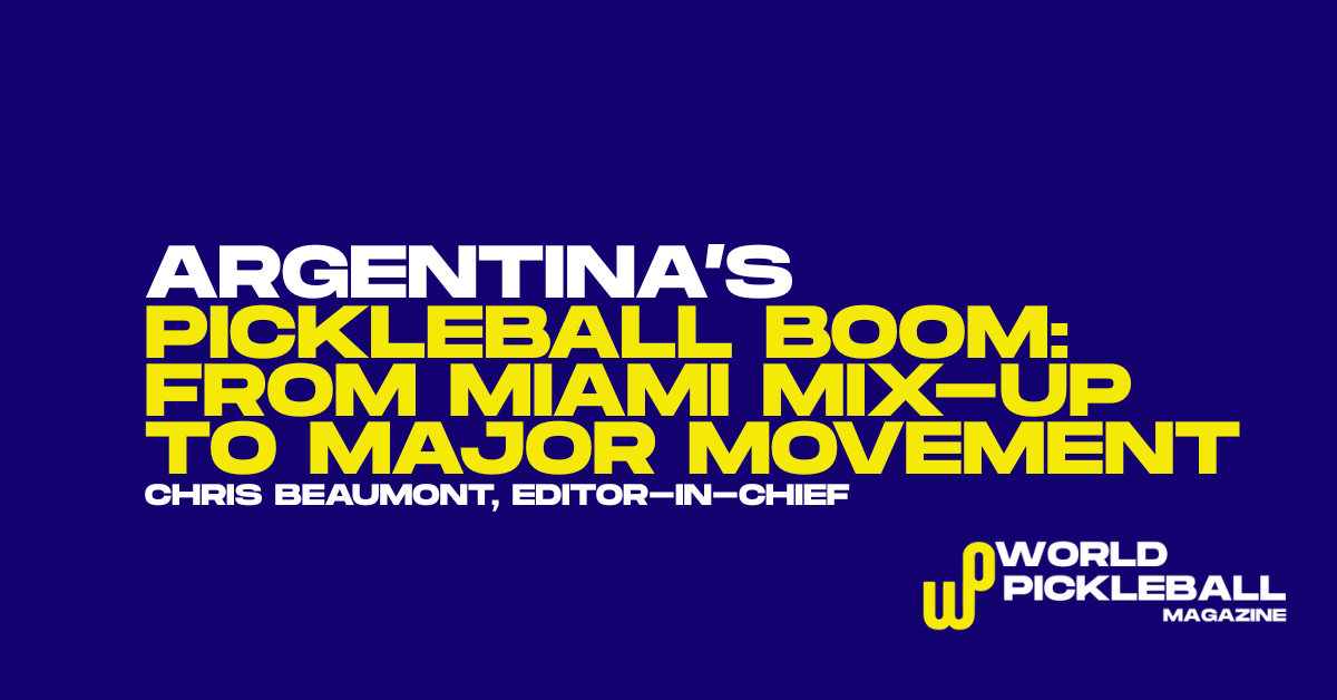 Argentina’s Pickleball Boom: From Miami Mix-Up to National Movement