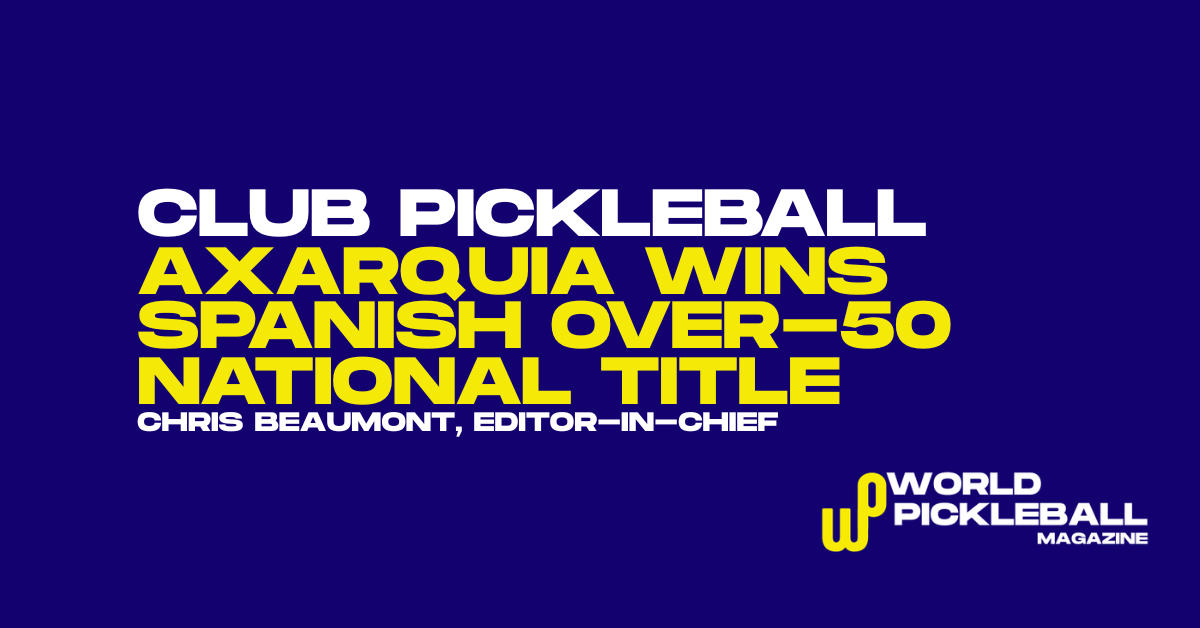 Axarquia Wins Spanish Title as Malaga Club Growth Highlights Spain’s Pickleball Boom