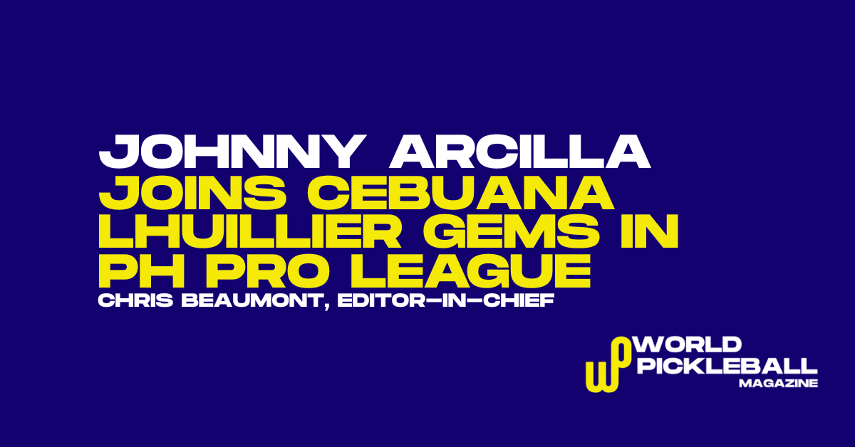 Johnny Arcilla Joins Cebuana Lhuillier Gems as Philippine Pro Pickleball League Launches