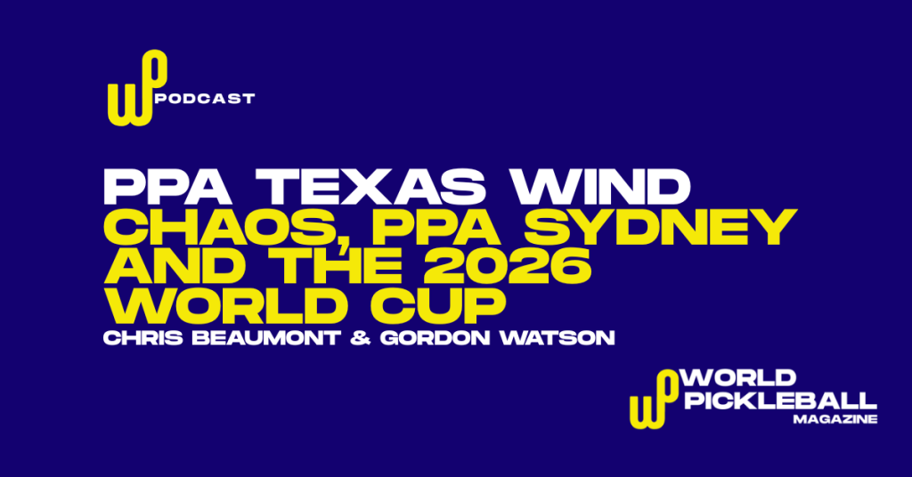 PPA Texas Wind Chaos, PPA Sydney, and the 2026 Pickleball World Cup