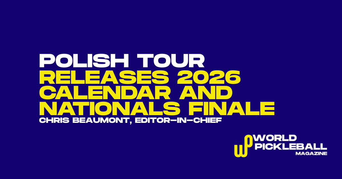 Polish Pickleball Tour Drops 2026 Calendar, Launches Tiered Points System, and Sets National Championships Finale