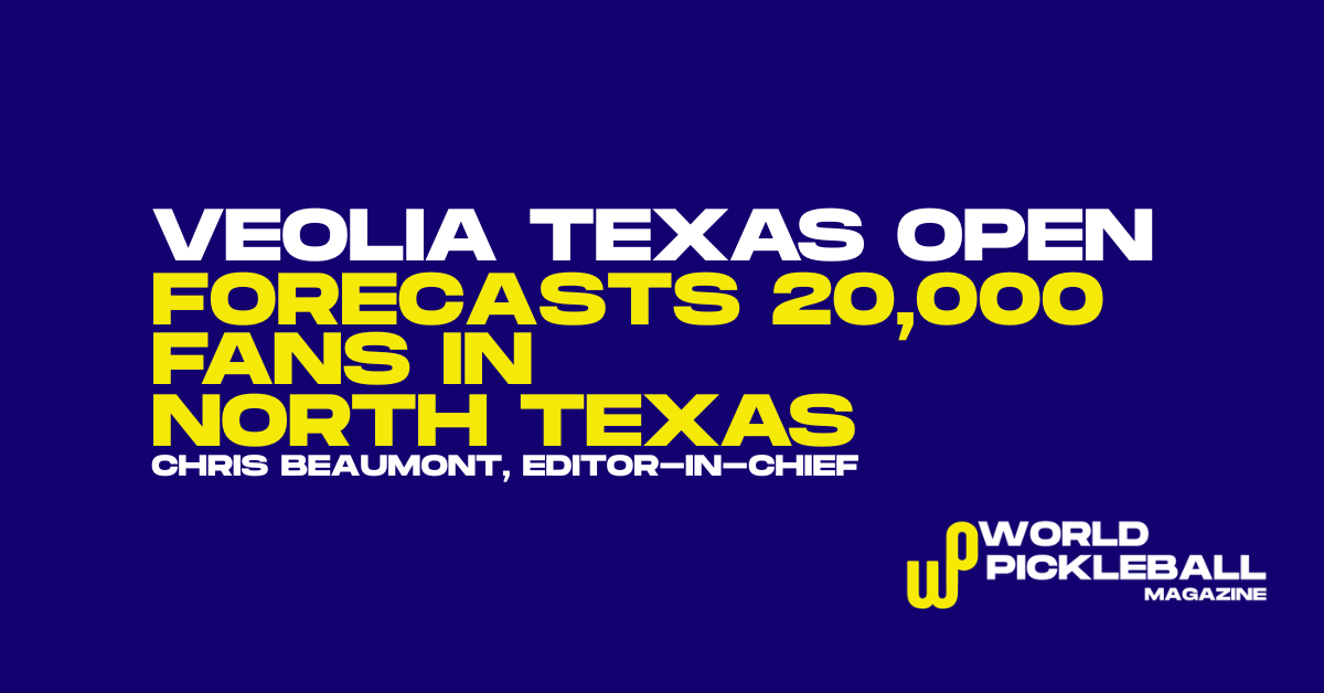 Veolia Texas Open, PPA Dallas Headquarters, and North Texas Pickleball Boom Signal New Power Centre