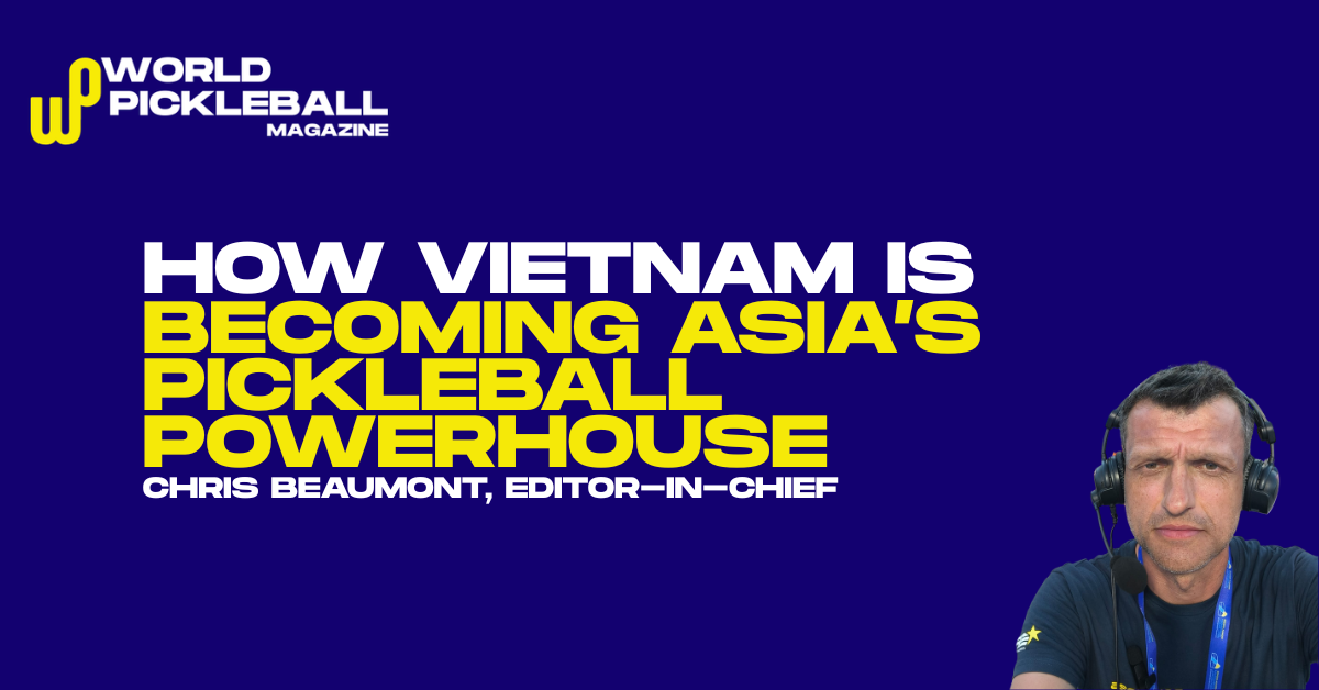 Vietnam’s D-Joy Surge and Da Nang World Cup Reveal Asia’s Pickleball Power Shift
