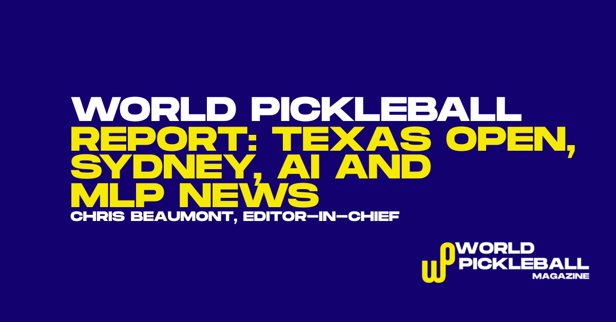 World Pickleball Report Covers Texas Open, Sydney Finals and Major Structural Shifts Across the Sport