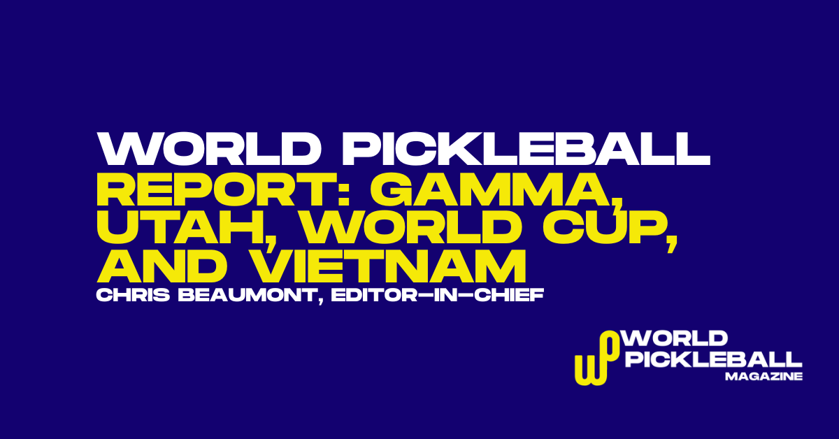 World Pickleball Report: Gamma Bankruptcy, Greater Zion Cup Pressure, and Vietnam’s D-Joy Surge