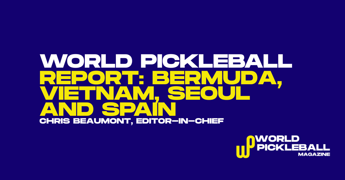 Bermuda dominate, Vietnam deepens and Seoul expands in the latest World Pickleball Report