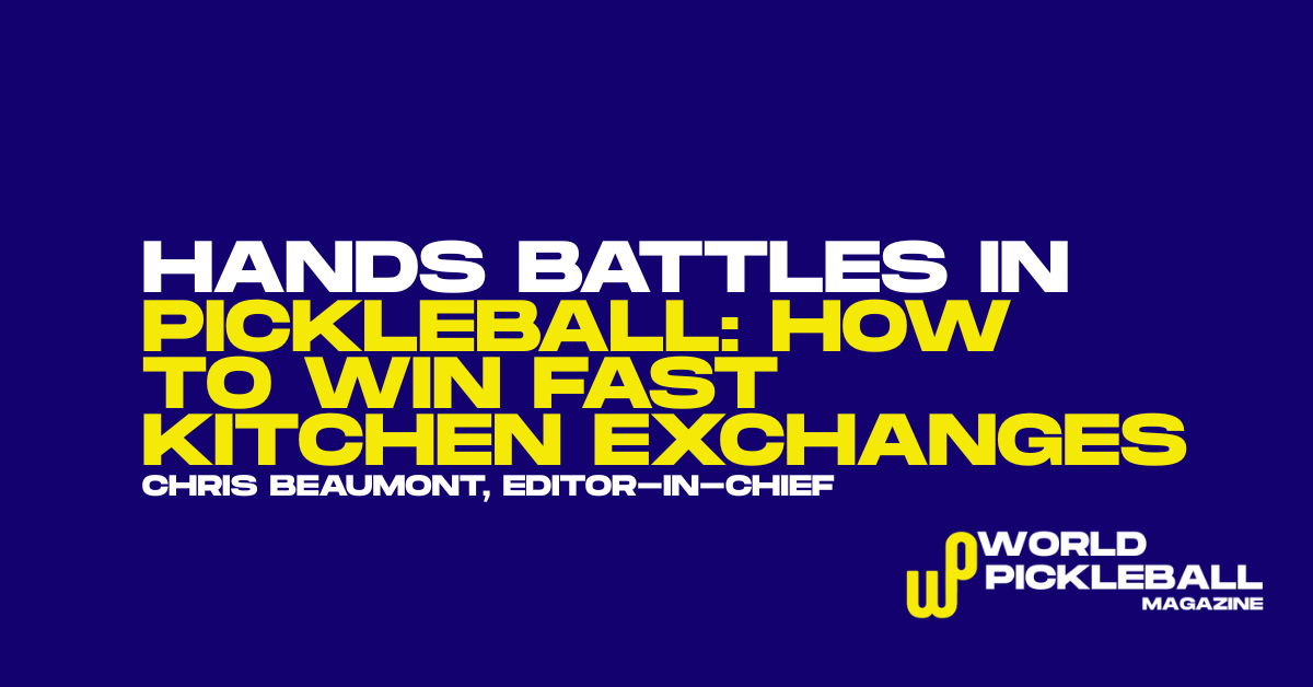 Hands Battles in Pickleball: How to Win Fast Kitchen Exchanges