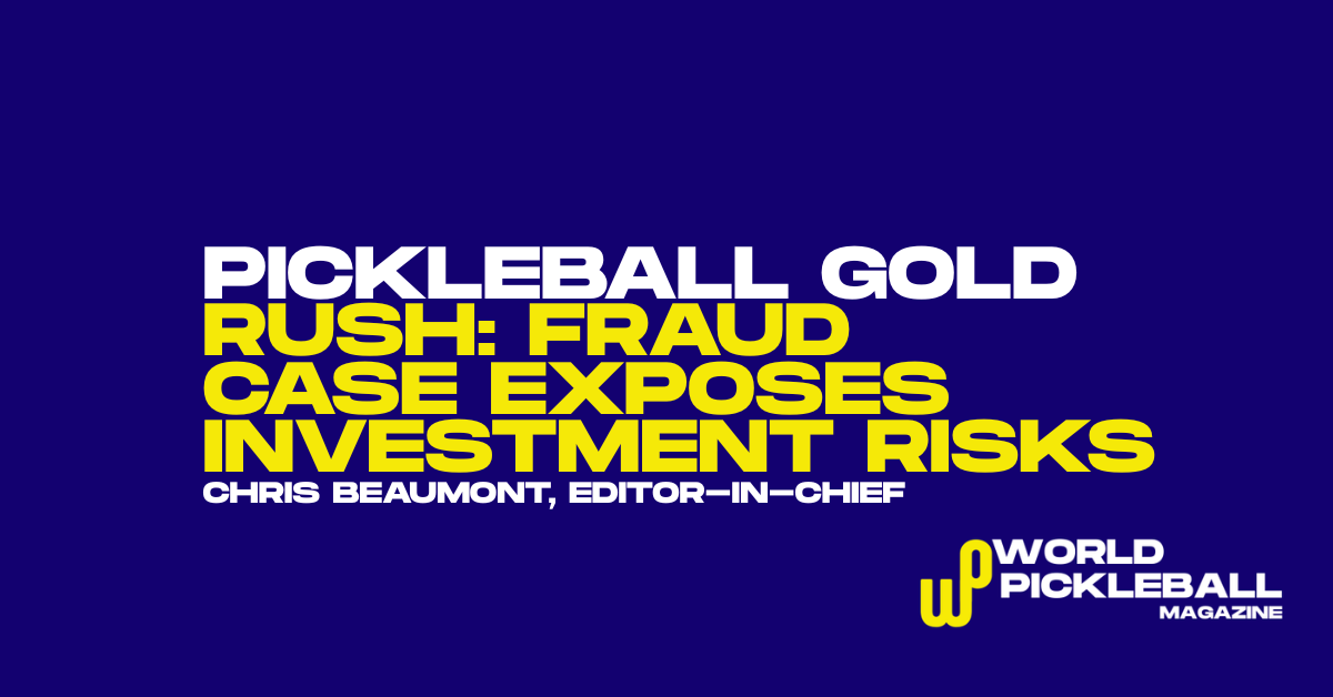 Pickleball’s Gold Rush: $300m Fraud Case Raises Questions Over Investment Boom
