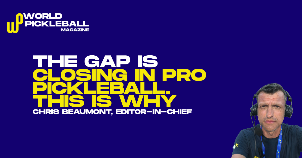 The Gap Is Closing in Pro Pickleball. This Is Why