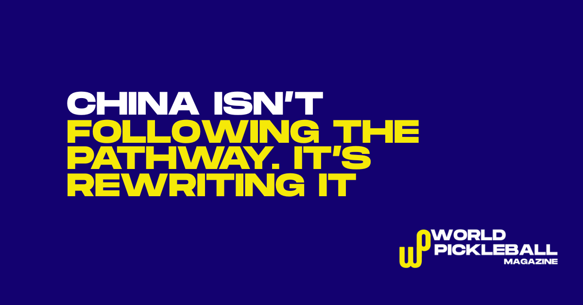 China Isn’t Following Pickleball’s Pathway. It’s Rewriting It