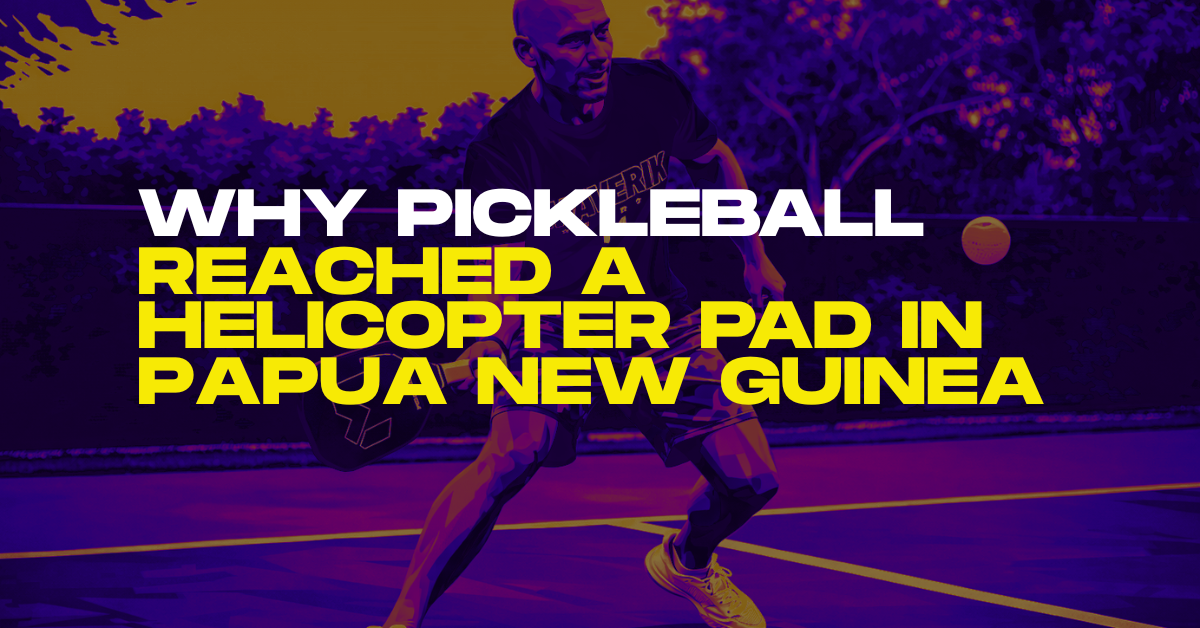 He Took Pickleball to a Helicopter Pad in Papua New Guinea — But Not for the Reason You Think