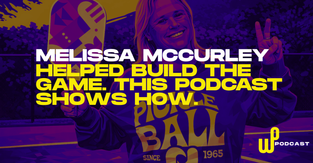Melissa McCurley Helped Build Modern Pickleball. This Podcast Shows How.