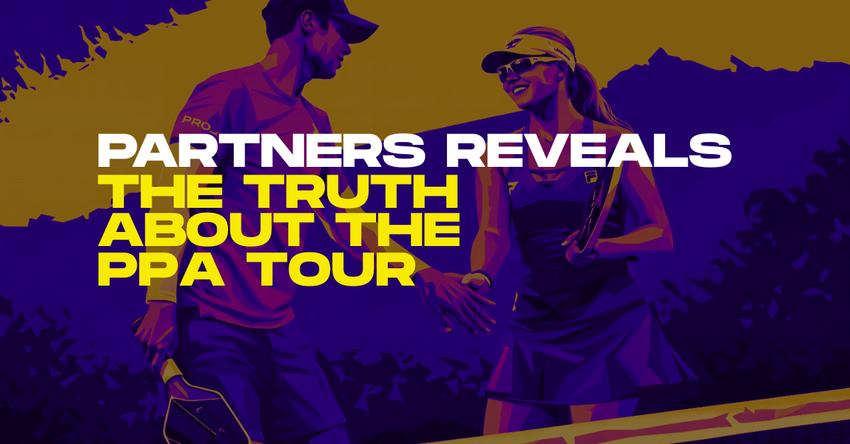 PARTNERS Reveals the Truth About the PPA Tour — Control Sits With the Few, Stability With No One