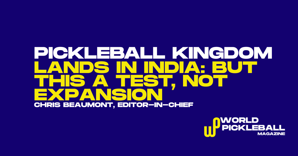 Pickleball Kingdom Lands in India — But This Is Not Expansion. It’s a Test