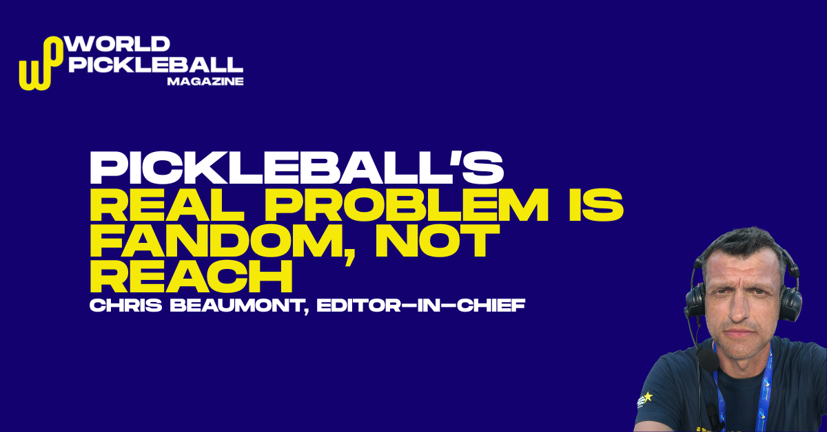Pickleball Doesn’t Have a Reach Problem. It Has a Fandom Problem.