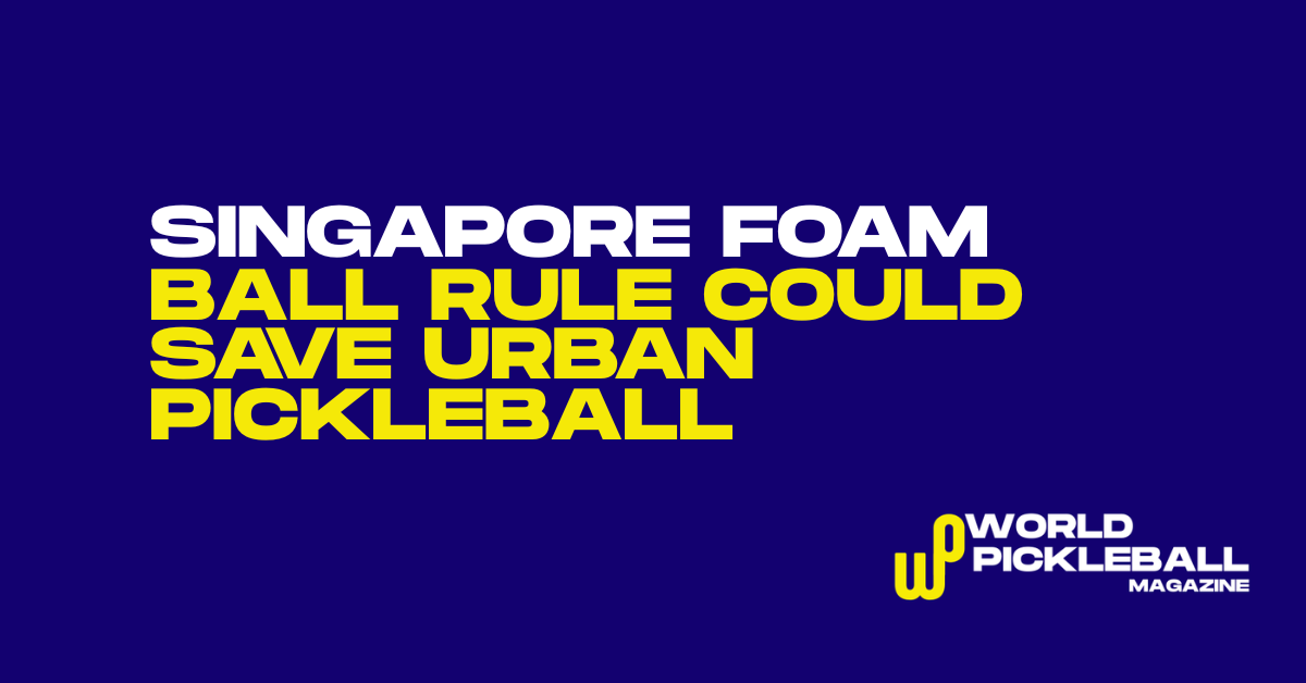 Singapore Introduces Foam Ball Rule to Keep Pickleball on Public Courts