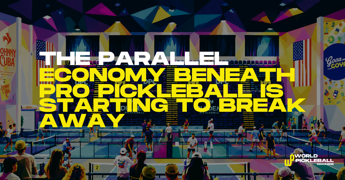 The Parallel Economy Beneath Pro Pickleball Is Starting To Break Away