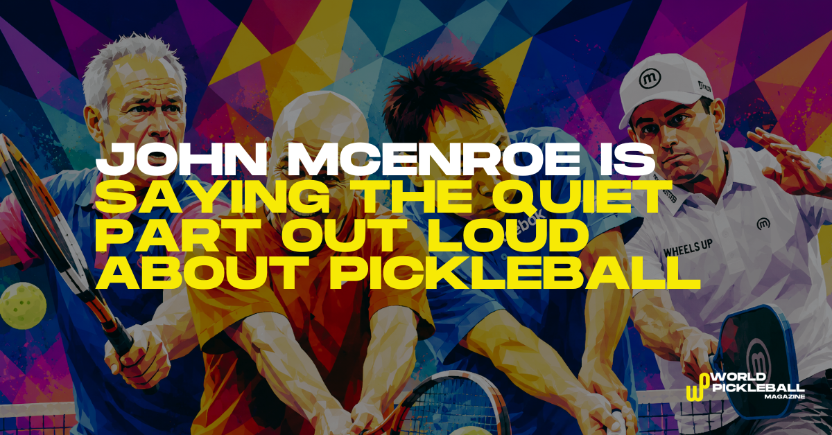 John McEnroe Is Saying The Quiet Part Out Loud About Pickleball