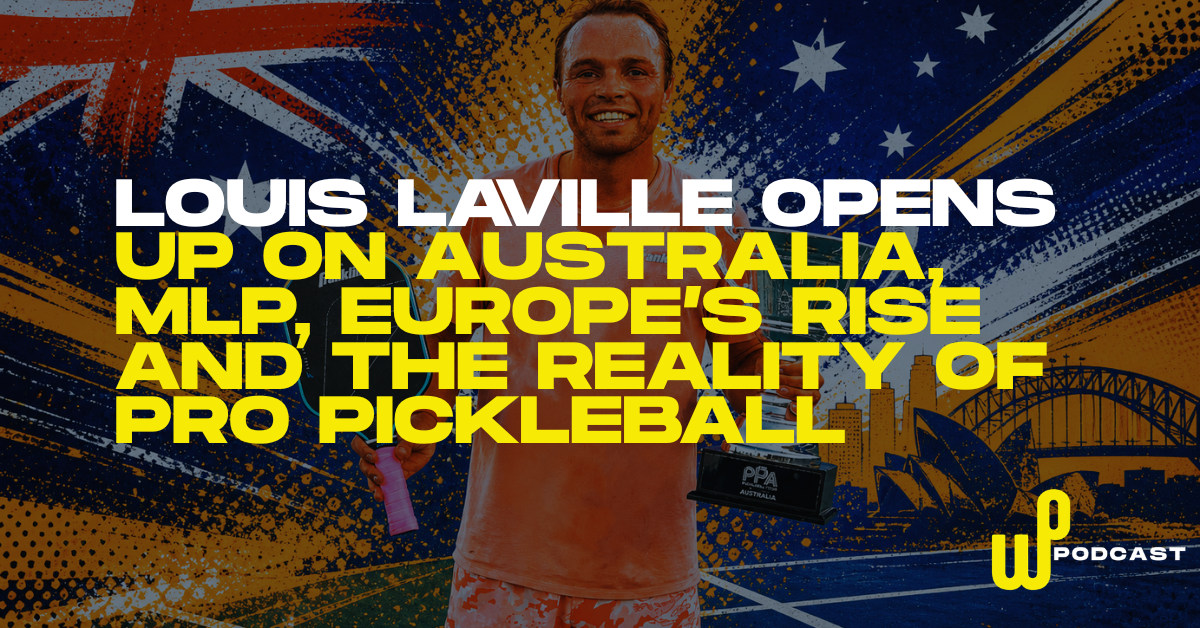 Louis Laville Opens Up On Australia, MLP, Europe’s Rise And The Reality Of Pro Pickleball