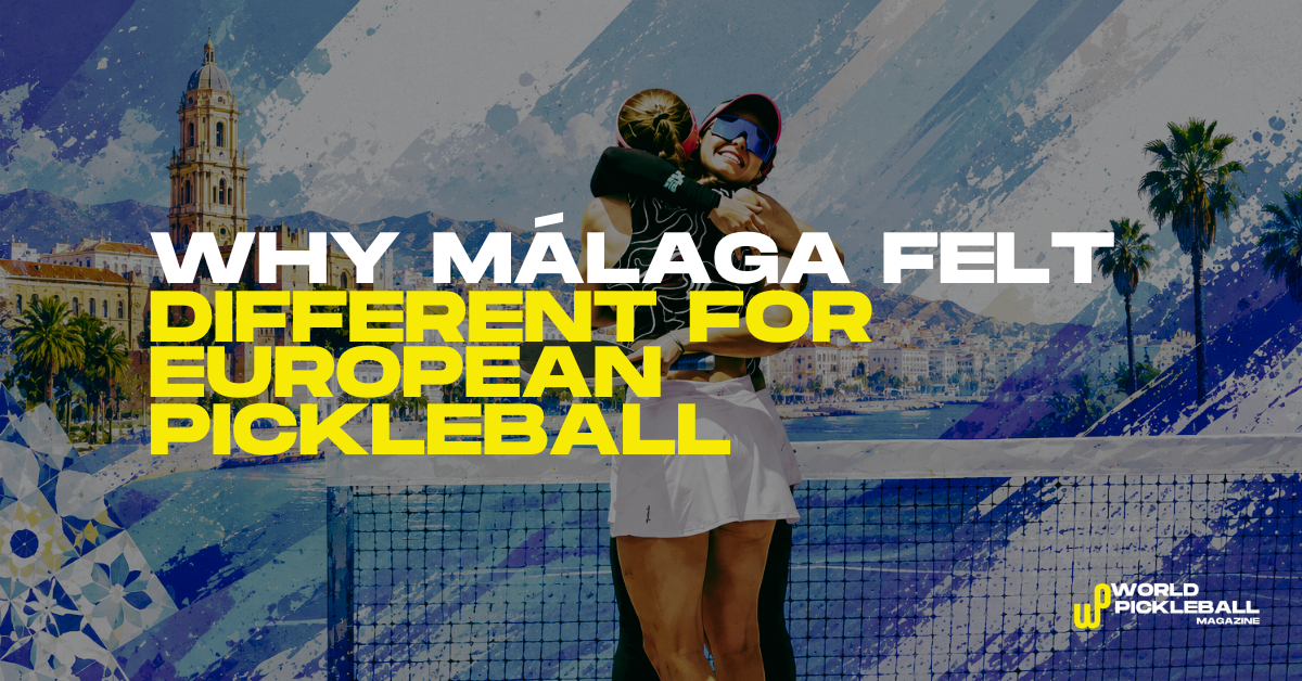 Record Crowds, City-Centre Spectacle and PickleVAR: Why Málaga Felt Different for European Pickleball