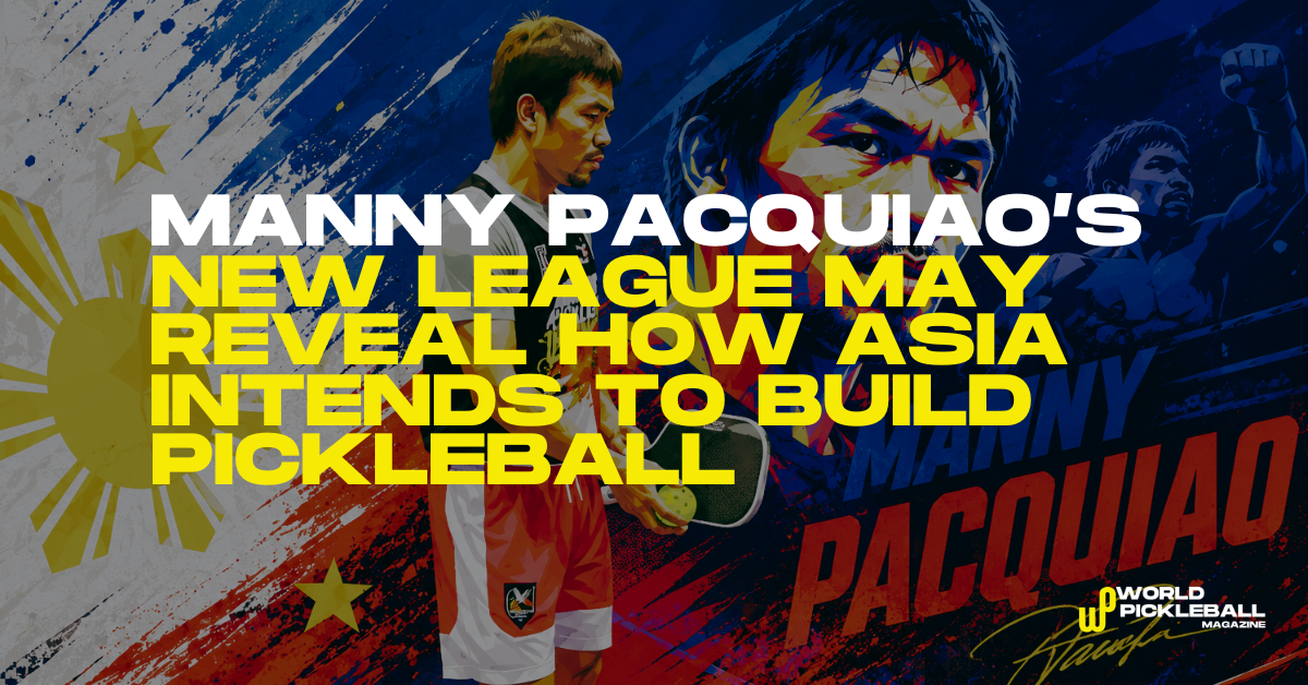 Manny Pacquiao’s New Pickleball League May Reveal How Asia Intends To Build The Sport