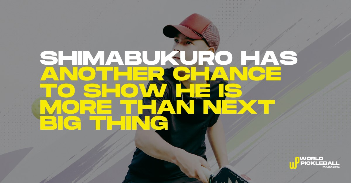 Tama Shimabukuro Has Another Chance To Show He Is More Than Pickleball’s Next Big Thing