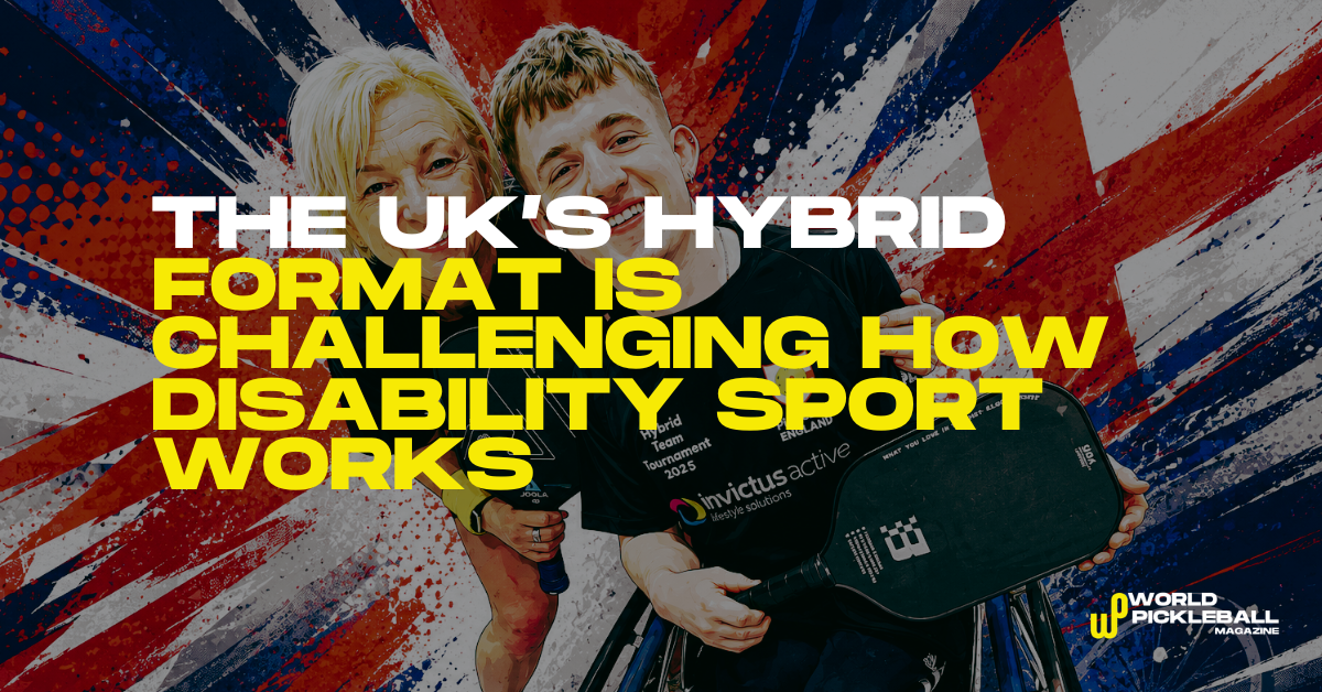 The UK’s Hybrid Pickleball Format Is Challenging How Disability Sport Works